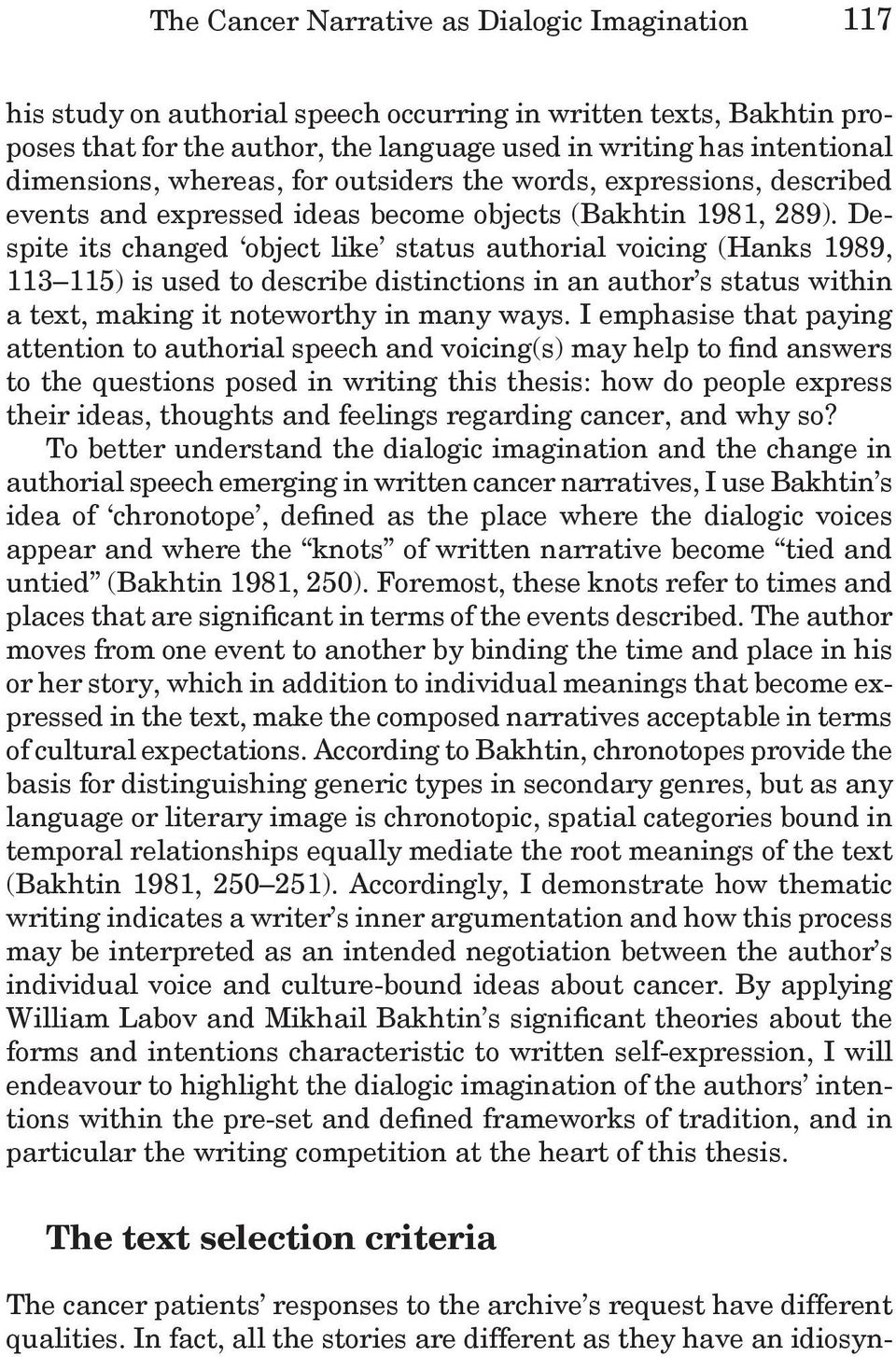 Despite its changed object like status authorial voicing (Hanks 1989, 113 115) is used to describe distinctions in an author s status within a text, making it noteworthy in many ways.