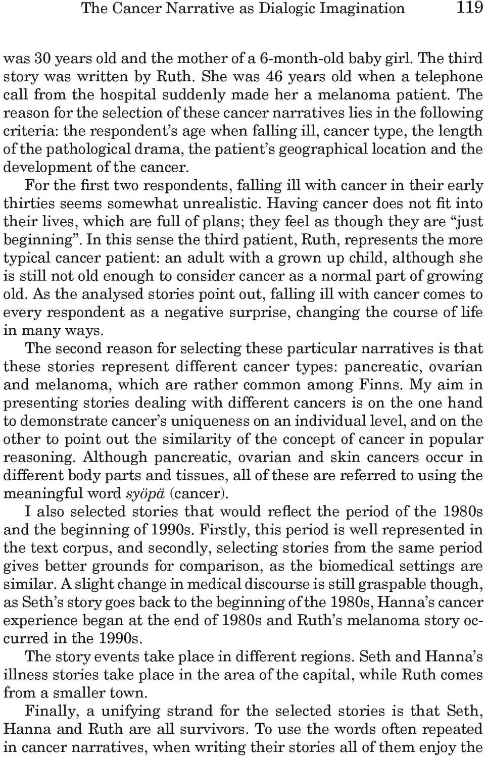 The reason for the selection of these cancer narratives lies in the following criteria: the respondent s age when falling ill, cancer type, the length of the pathological drama, the patient s