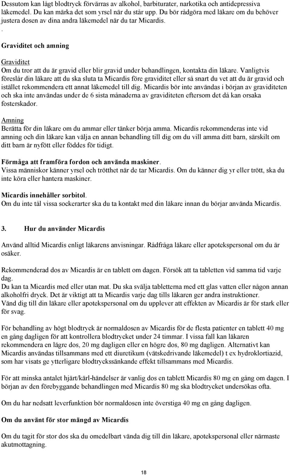 . Graviditet och amning Graviditet Om du tror att du är gravid eller blir gravid under behandlingen, kontakta din läkare.