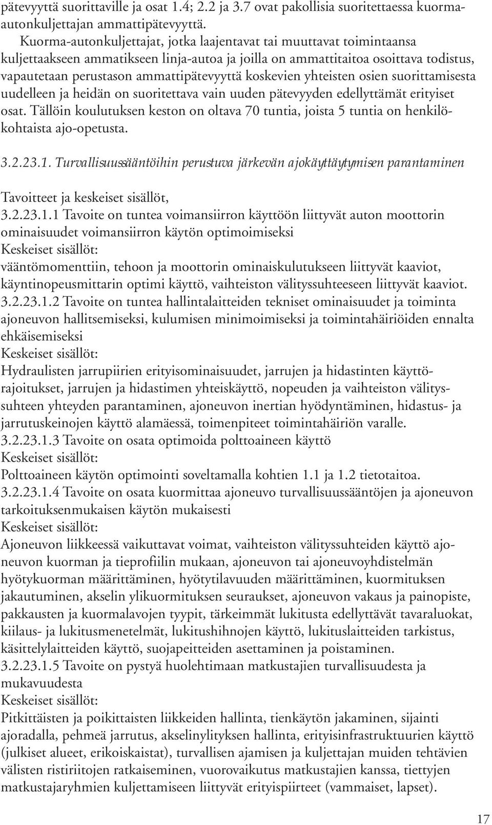 koskevien yhteisten osien suorittamisesta uudelleen ja heidän on suoritettava vain uuden pätevyyden edellyttämät erityiset osat.