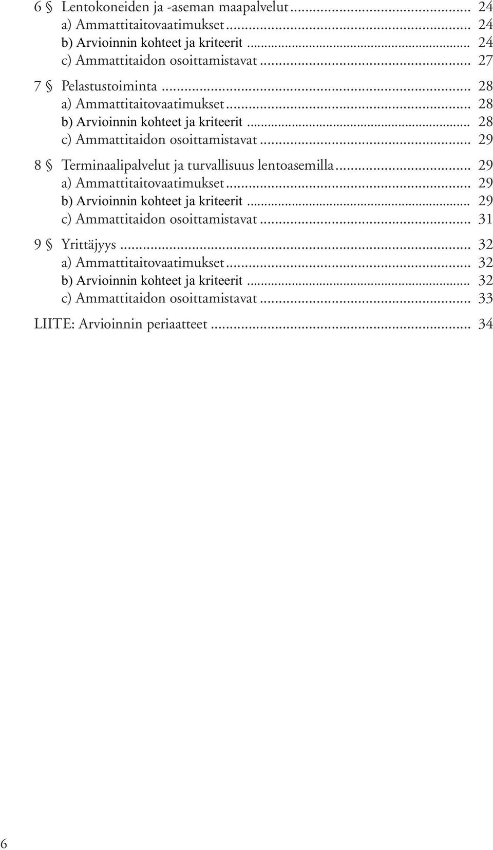 .. 29 8 Terminaalipalvelut ja turvallisuus lentoasemilla... 29 a) Ammattitaitovaatimukset... 29 b) Arvioinnin kohteet ja kriteerit.