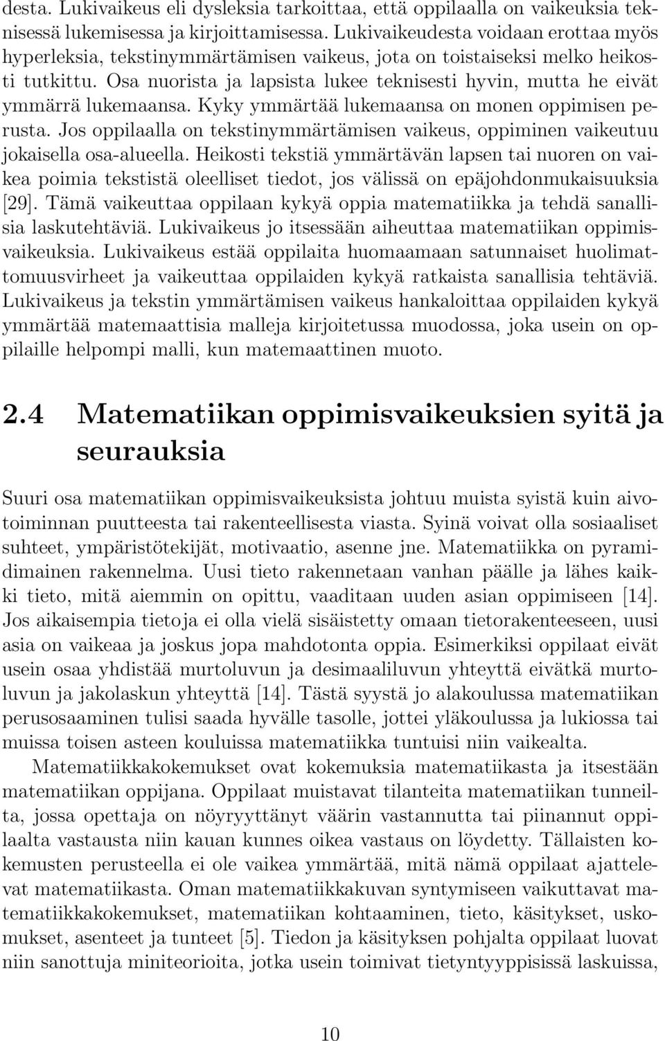 Osa nuorista ja lapsista lukee teknisesti hyvin, mutta he eivät ymmärrä lukemaansa. Kyky ymmärtää lukemaansa on monen oppimisen perusta.