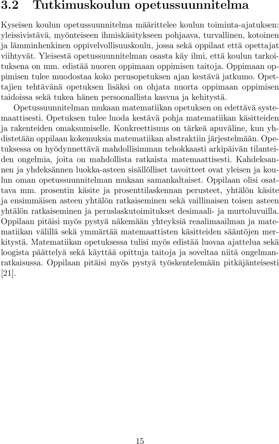 edistää nuoren oppimaan oppimisen taitoja. Oppimaan oppimisen tulee muodostaa koko perusopetuksen ajan kestävä jatkumo.