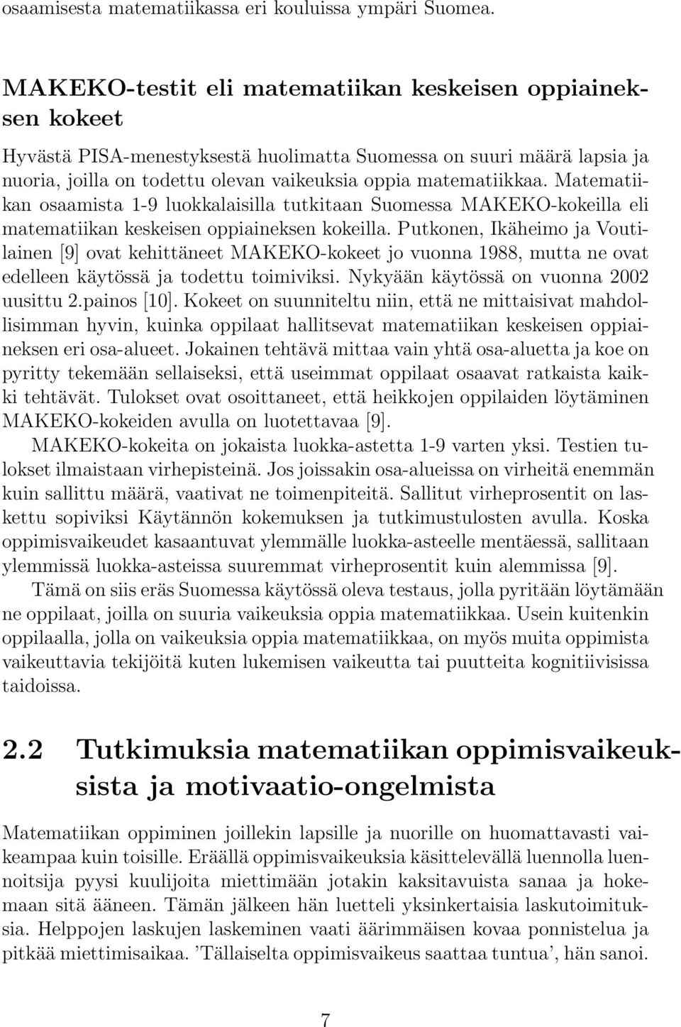 Matematiikan osaamista 1-9 luokkalaisilla tutkitaan Suomessa MAKEKO-kokeilla eli matematiikan keskeisen oppiaineksen kokeilla.