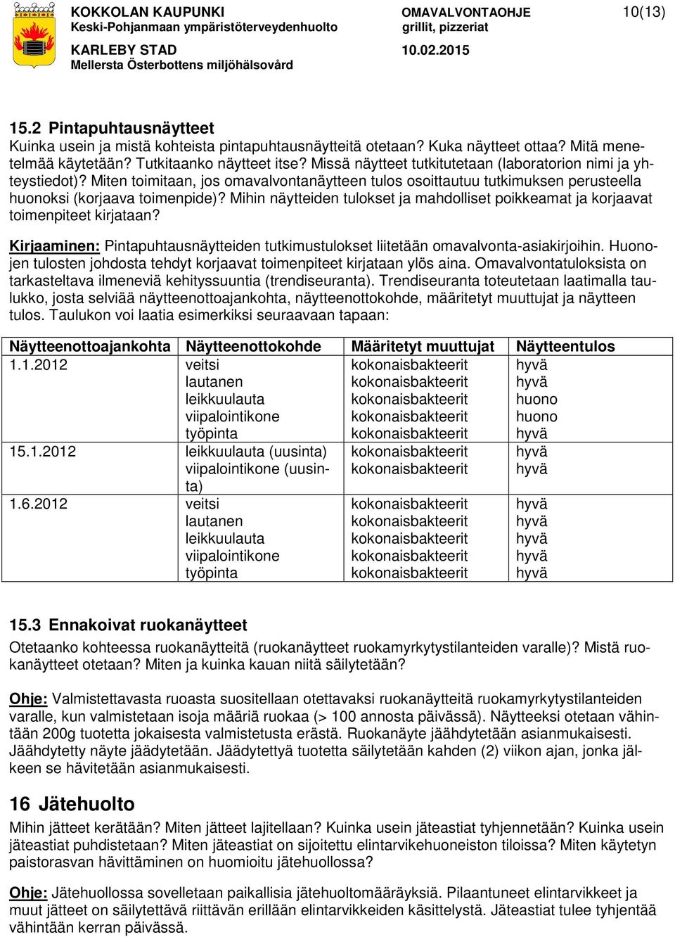 Miten toimitaan, jos omavalvontanäytteen tulos osoittautuu tutkimuksen perusteella huonoksi (korjaava toimenpide)?