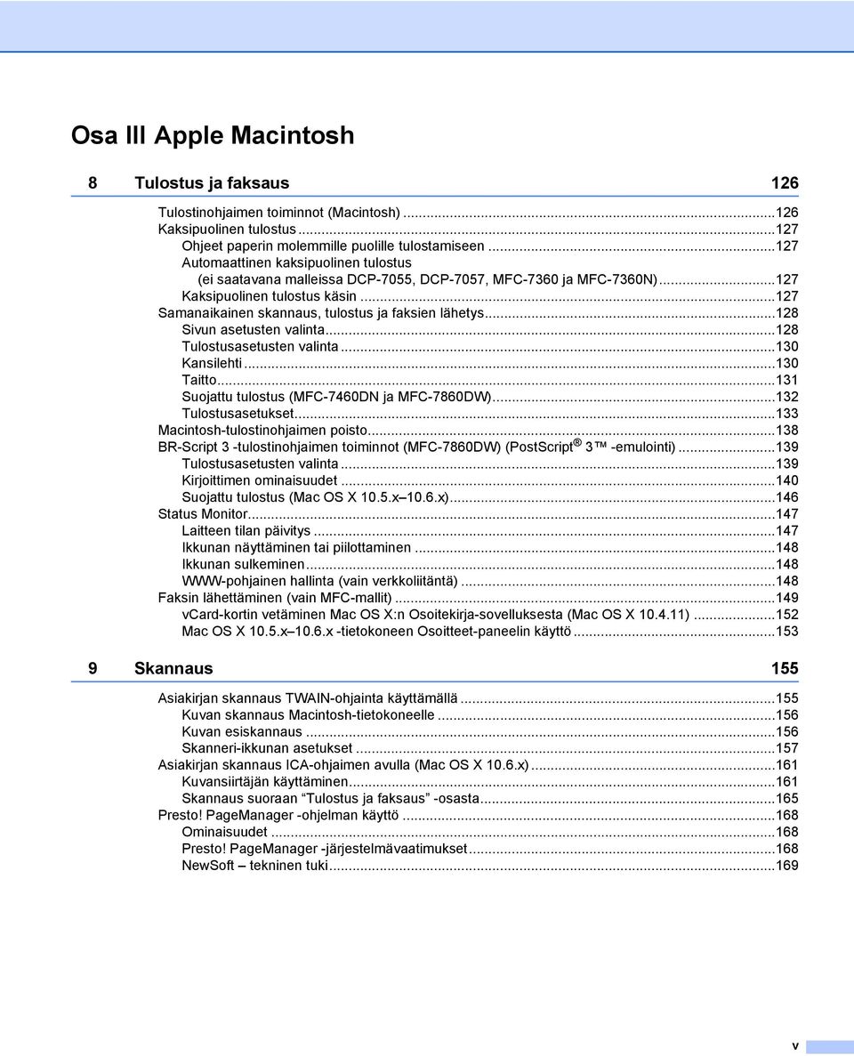 ..127 Samanaikainen skannaus, tulostus ja faksien lähetys...128 Sivun asetusten valinta...128 Tulostusasetusten valinta...130 Kansilehti...130 Taitto...131 Suojattu tulostus (MFC-7460DN ja MFC-7860DW).