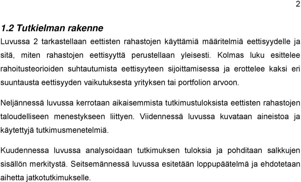 Neljännessä luvussa kerrotaan aikaisemmista tutkimustuloksista eettisten rahastojen taloudelliseen menestykseen liittyen.