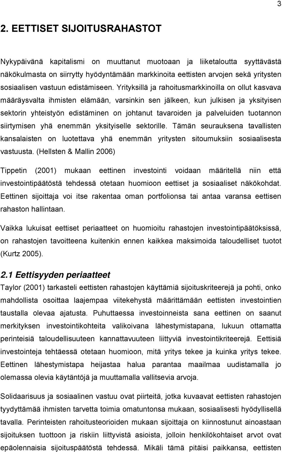 Yrityksillä ja rahoitusmarkkinoilla on ollut kasvava määräysvalta ihmisten elämään, varsinkin sen jälkeen, kun julkisen ja yksityisen sektorin yhteistyön edistäminen on johtanut tavaroiden ja