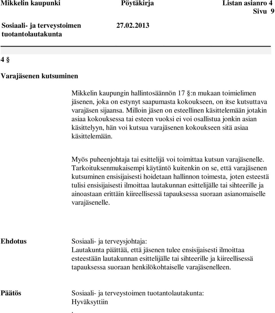 Milloin jäsen on esteellinen käsittelemään jotakin asiaa kokouksessa tai esteen vuoksi ei voi osallistua jonkin asian käsittelyyn, hän voi kutsua varajäsenen kokoukseen sitä asiaa käsittelemään.