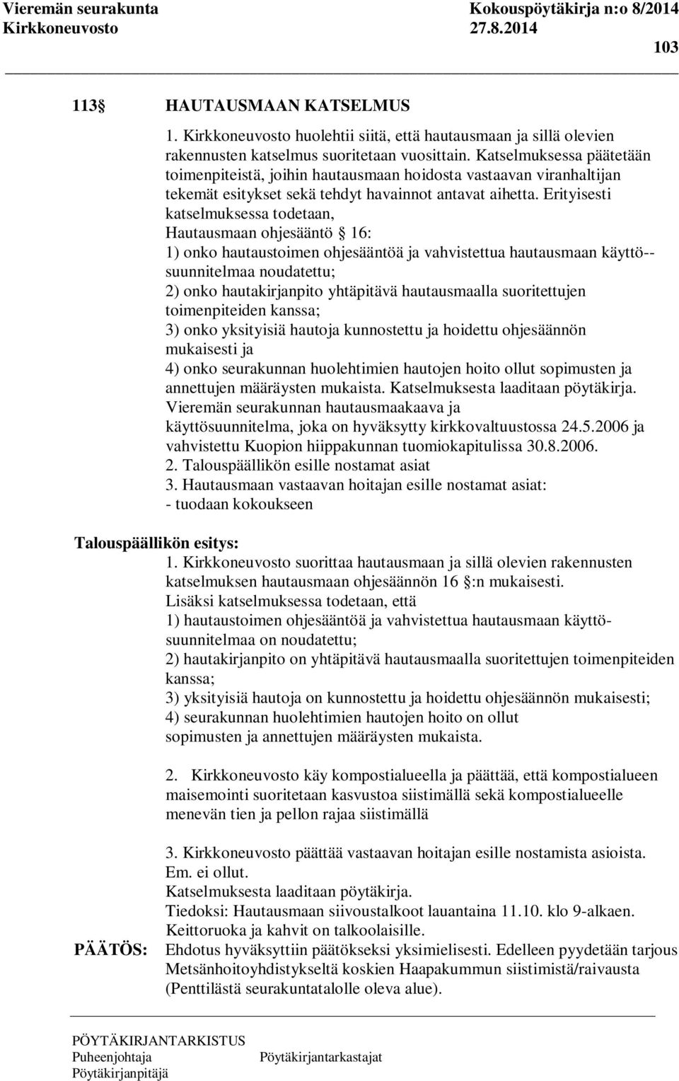 Erityisesti katselmuksessa todetaan, Hautausmaan ohjesääntö 16: 1) onko hautaustoimen ohjesääntöä ja vahvistettua hautausmaan käyttö-- suunnitelmaa noudatettu; 2) onko hautakirjanpito yhtäpitävä