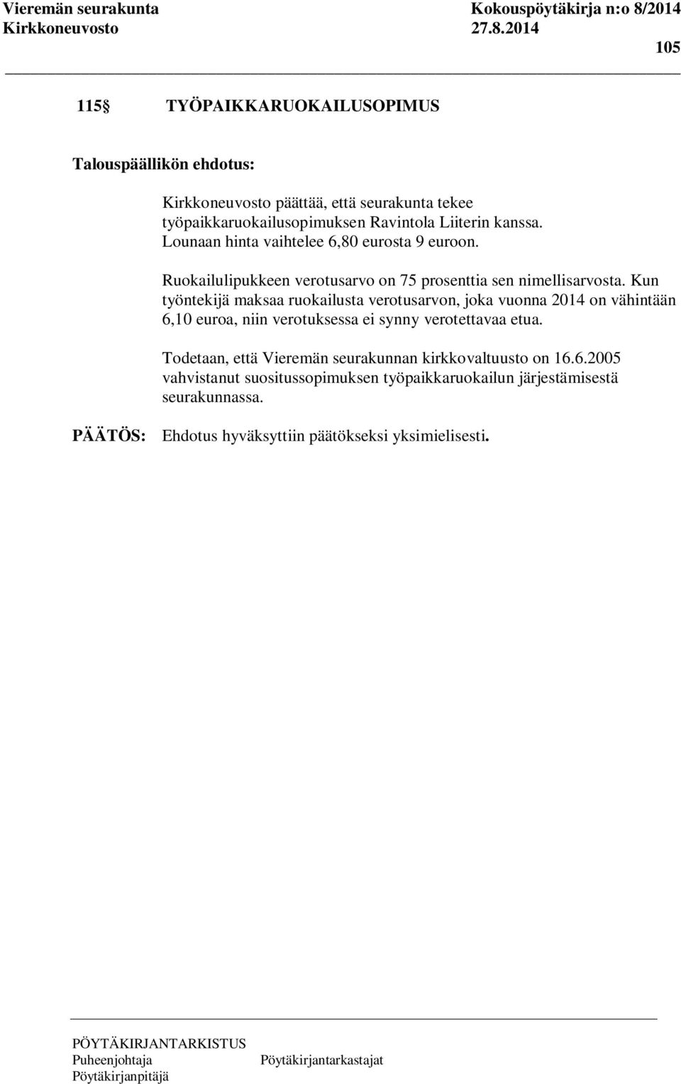 Kun työntekijä maksaa ruokailusta verotusarvon, joka vuonna 2014 on vähintään 6,10 euroa, niin verotuksessa ei synny verotettavaa etua.