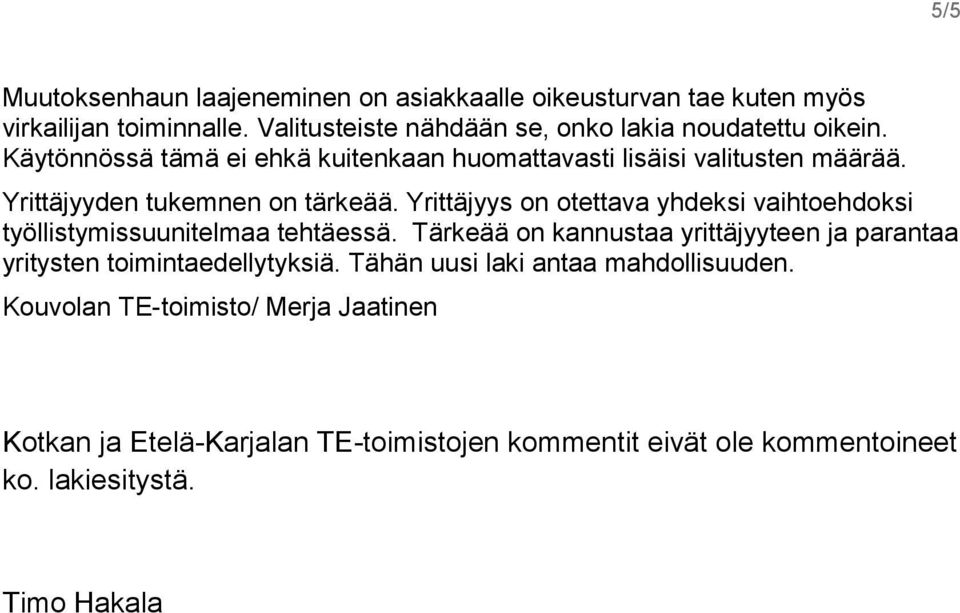 Yrittäjyyden tukemnen on tärkeää. Yrittäjyys on otettava yhdeksi vaihtoehdoksi työllistymissuunitelmaa tehtäessä.