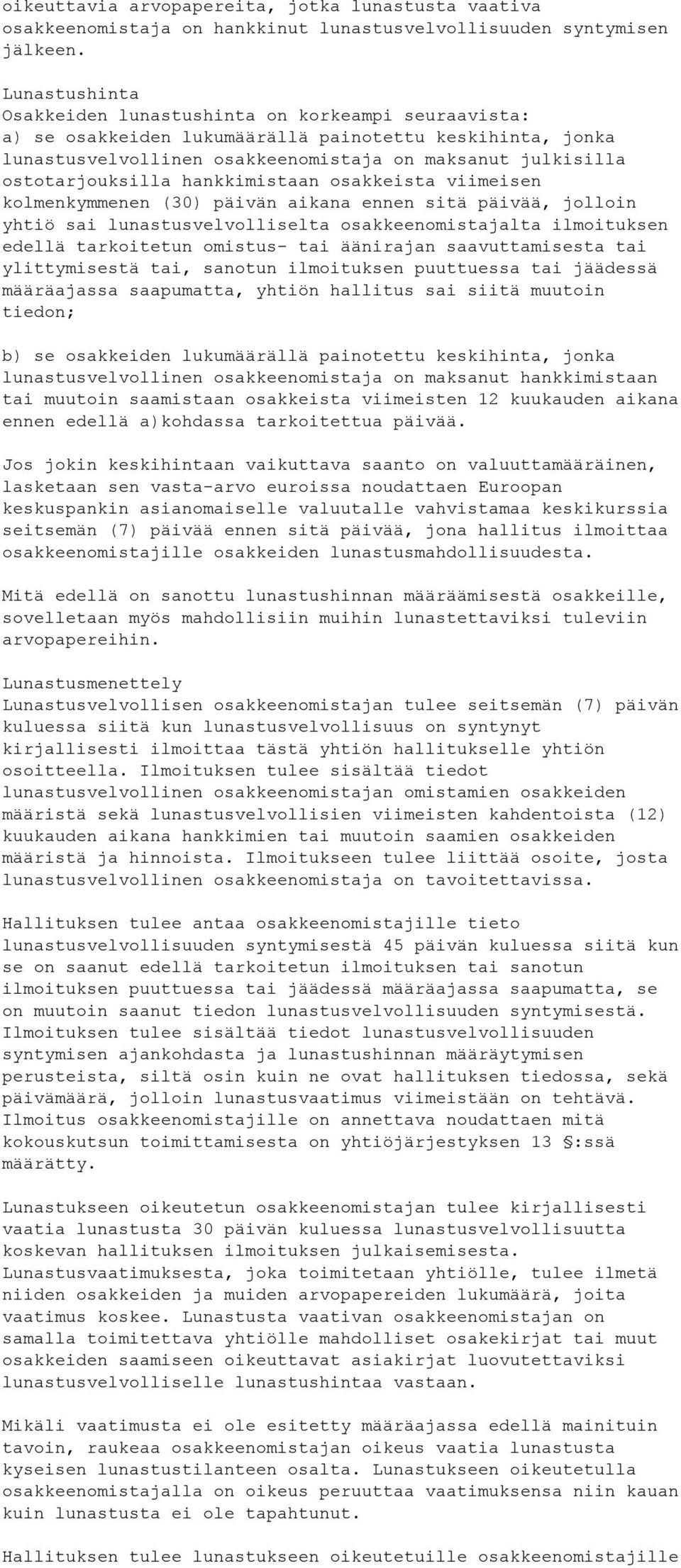 ostotarjouksilla hankkimistaan osakkeista viimeisen kolmenkymmenen (30) päivän aikana ennen sitä päivää, jolloin yhtiö sai lunastusvelvolliselta osakkeenomistajalta ilmoituksen edellä tarkoitetun