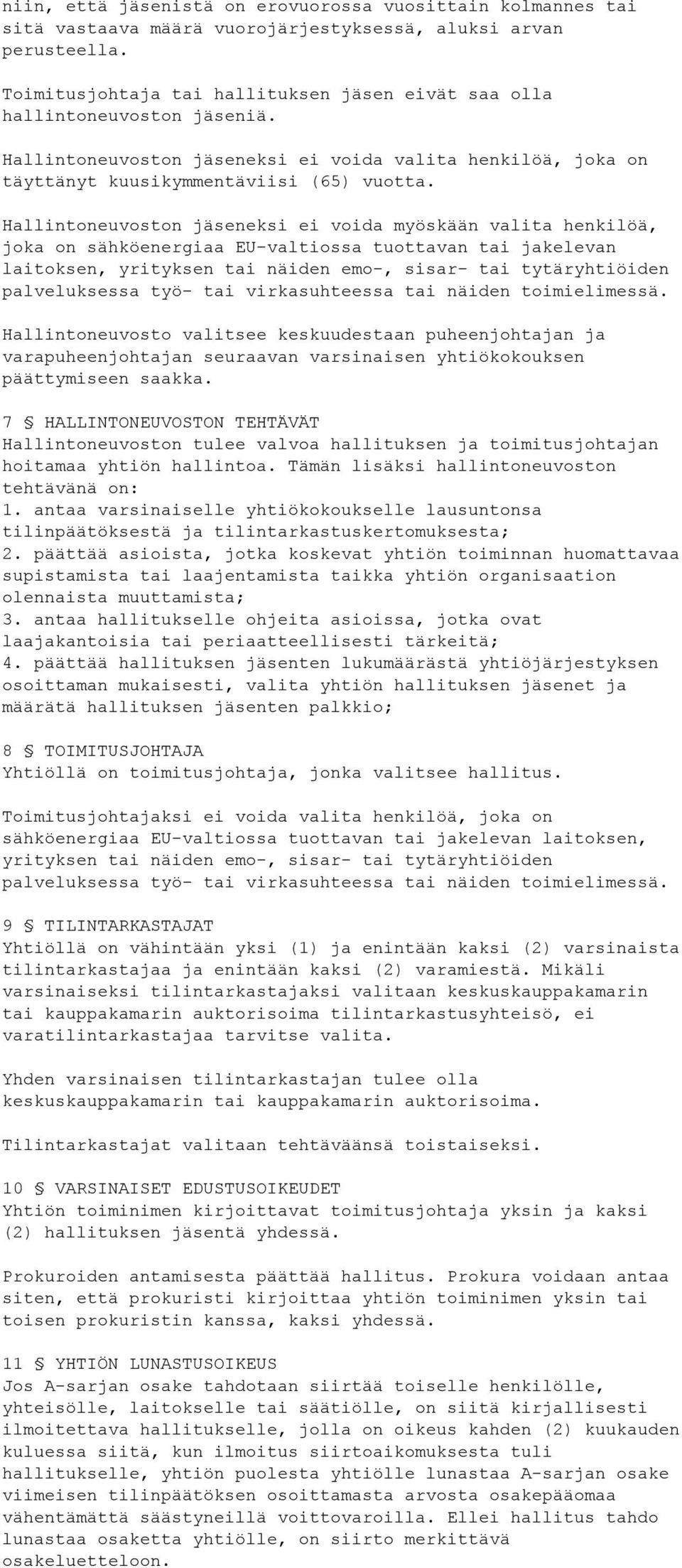 Hallintoneuvoston jäseneksi ei voida myöskään valita henkilöä, joka on sähköenergiaa EU-valtiossa tuottavan tai jakelevan laitoksen, yrityksen tai näiden emo-, sisar- tai tytäryhtiöiden palveluksessa