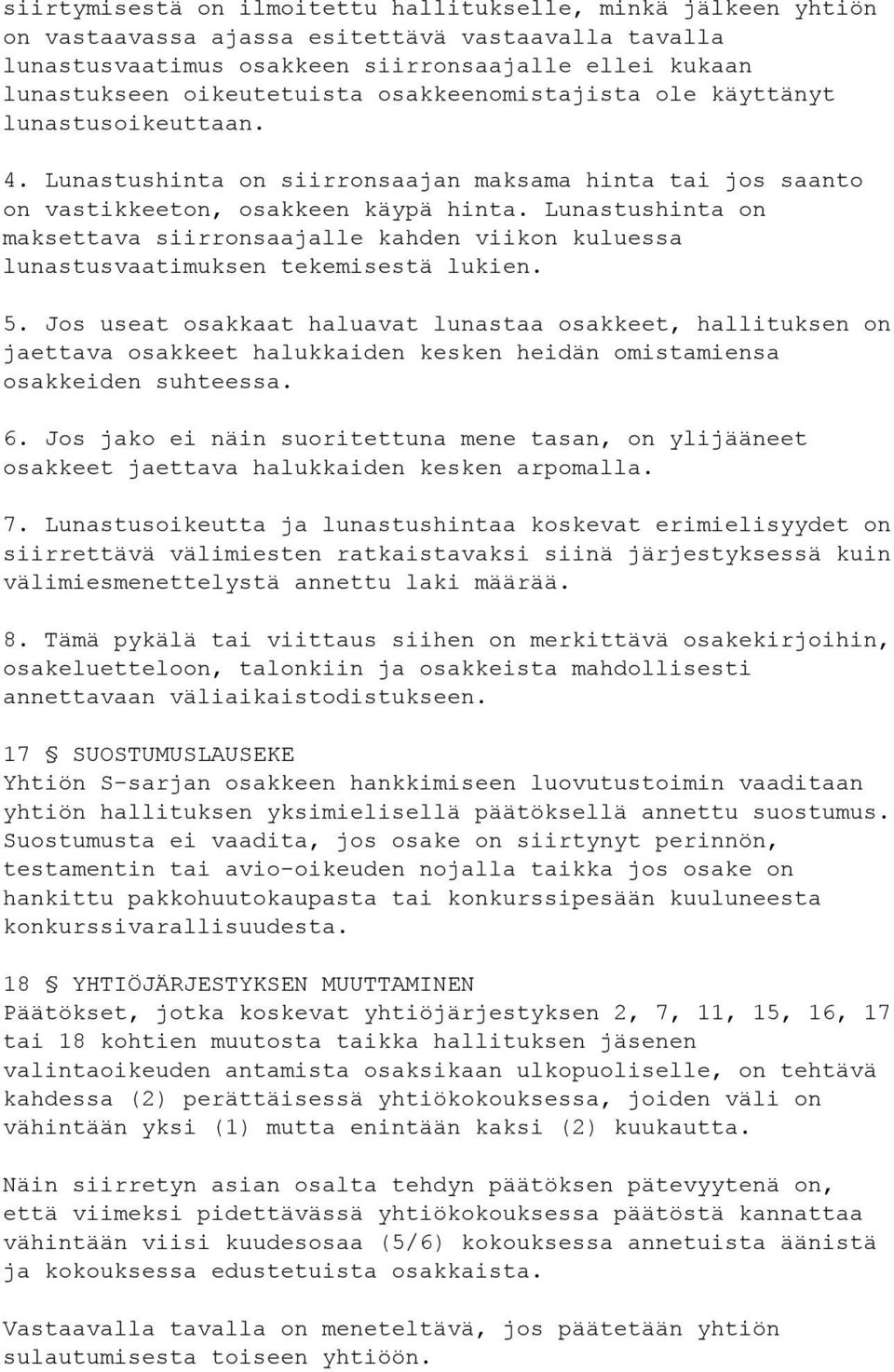 Lunastushinta on maksettava siirronsaajalle kahden viikon kuluessa lunastusvaatimuksen tekemisestä lukien. 5.