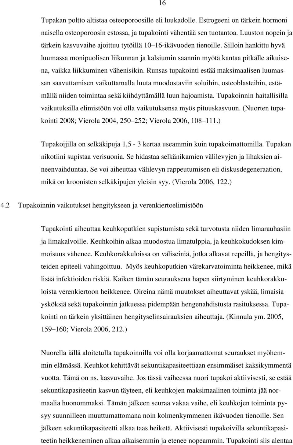 Silloin hankittu hyvä luumassa monipuolisen liikunnan ja kalsiumin saannin myötä kantaa pitkälle aikuisena, vaikka liikkuminen vähenisikin.