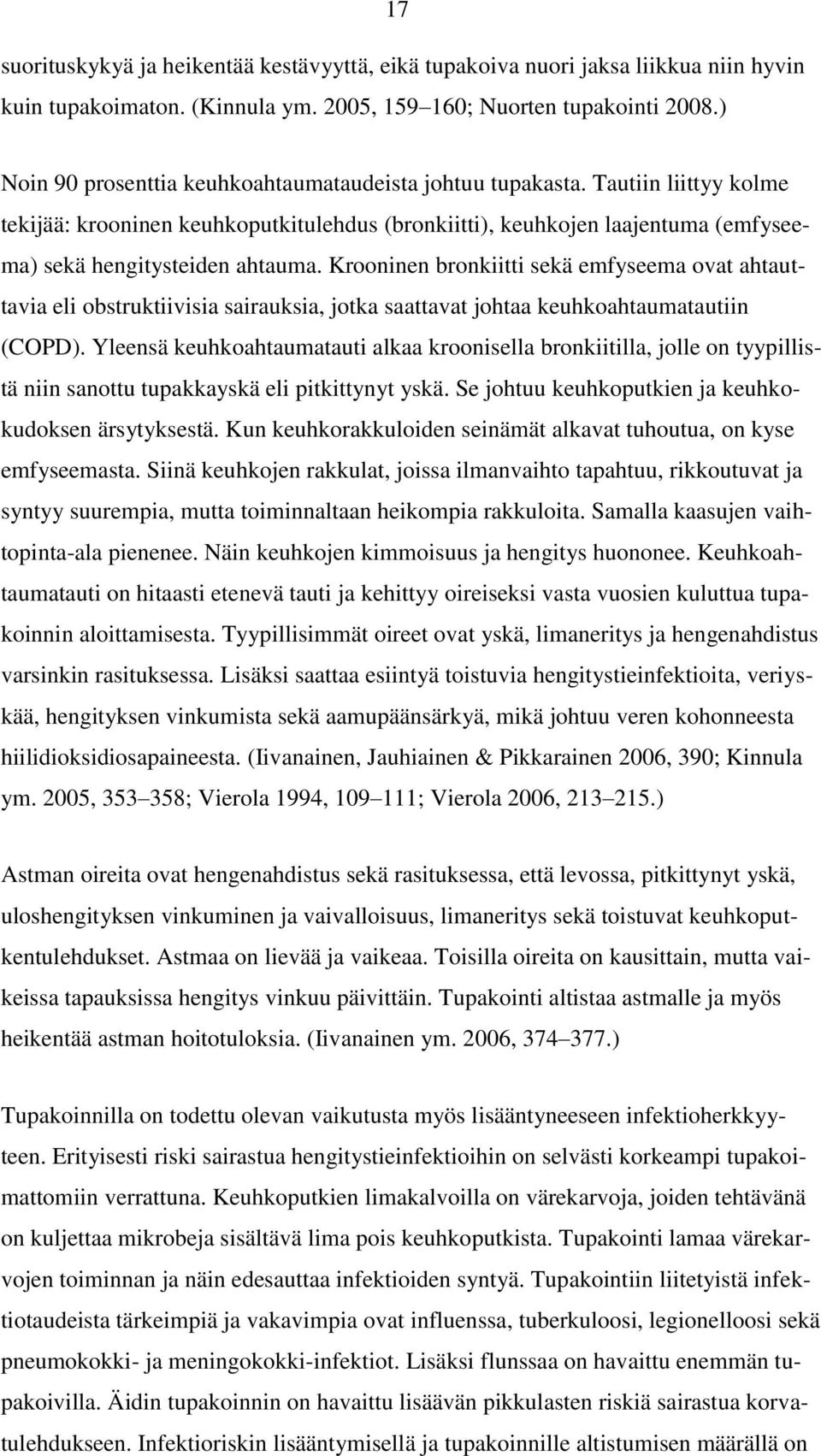 Krooninen bronkiitti sekä emfyseema ovat ahtauttavia eli obstruktiivisia sairauksia, jotka saattavat johtaa keuhkoahtaumatautiin (COPD).