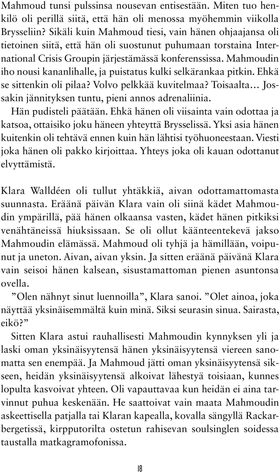 Mahmoudin iho nousi kanan lihalle, ja puistatus kulki selkärankaa pitkin. Ehkä se sittenkin oli pilaa? Volvo pelkkää kuvitelmaa? Toisaalta Jossakin jännityksen tuntu, pieni annos adrenaliinia.