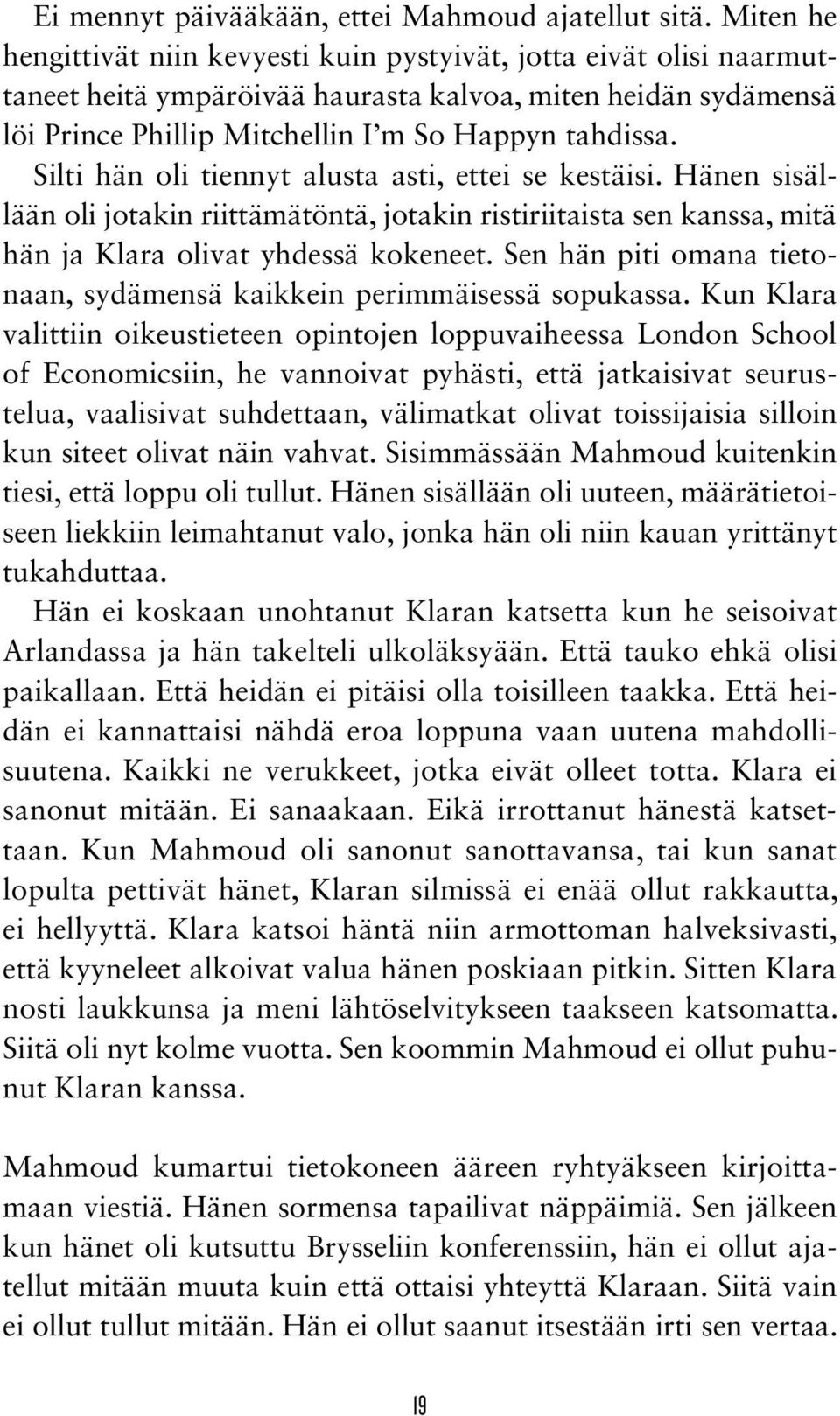 Silti hän oli tiennyt alusta asti, ettei se kestäisi. Hänen sisällään oli jotakin riittämätöntä, jotakin ristiriitaista sen kanssa, mitä hän ja Klara olivat yhdessä kokeneet.