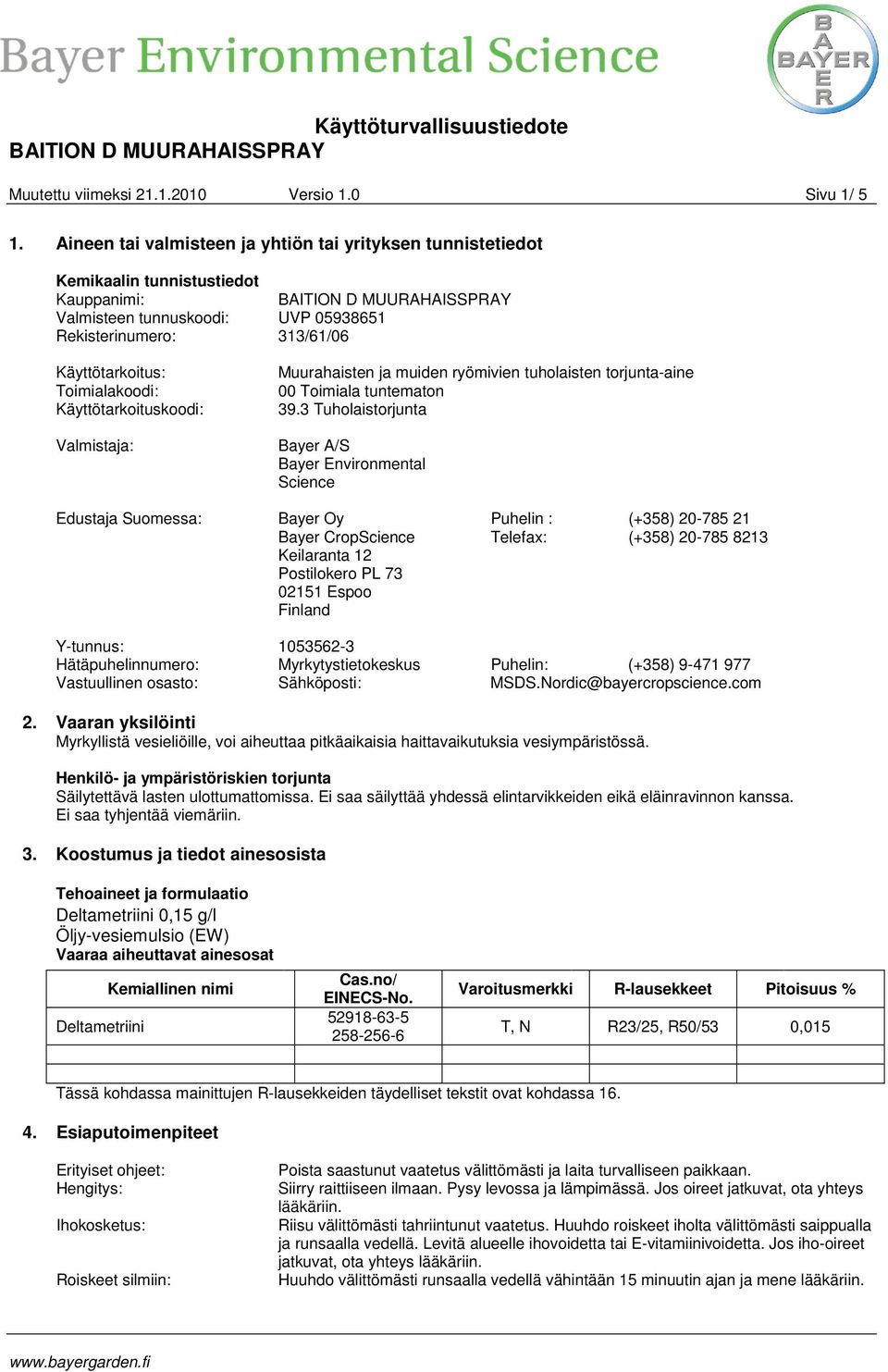 Käyttötarkoituskoodi: Valmistaja: Muurahaisten ja muiden ryömivien tuholaisten torjunta-aine 00 Toimiala tuntematon 39.