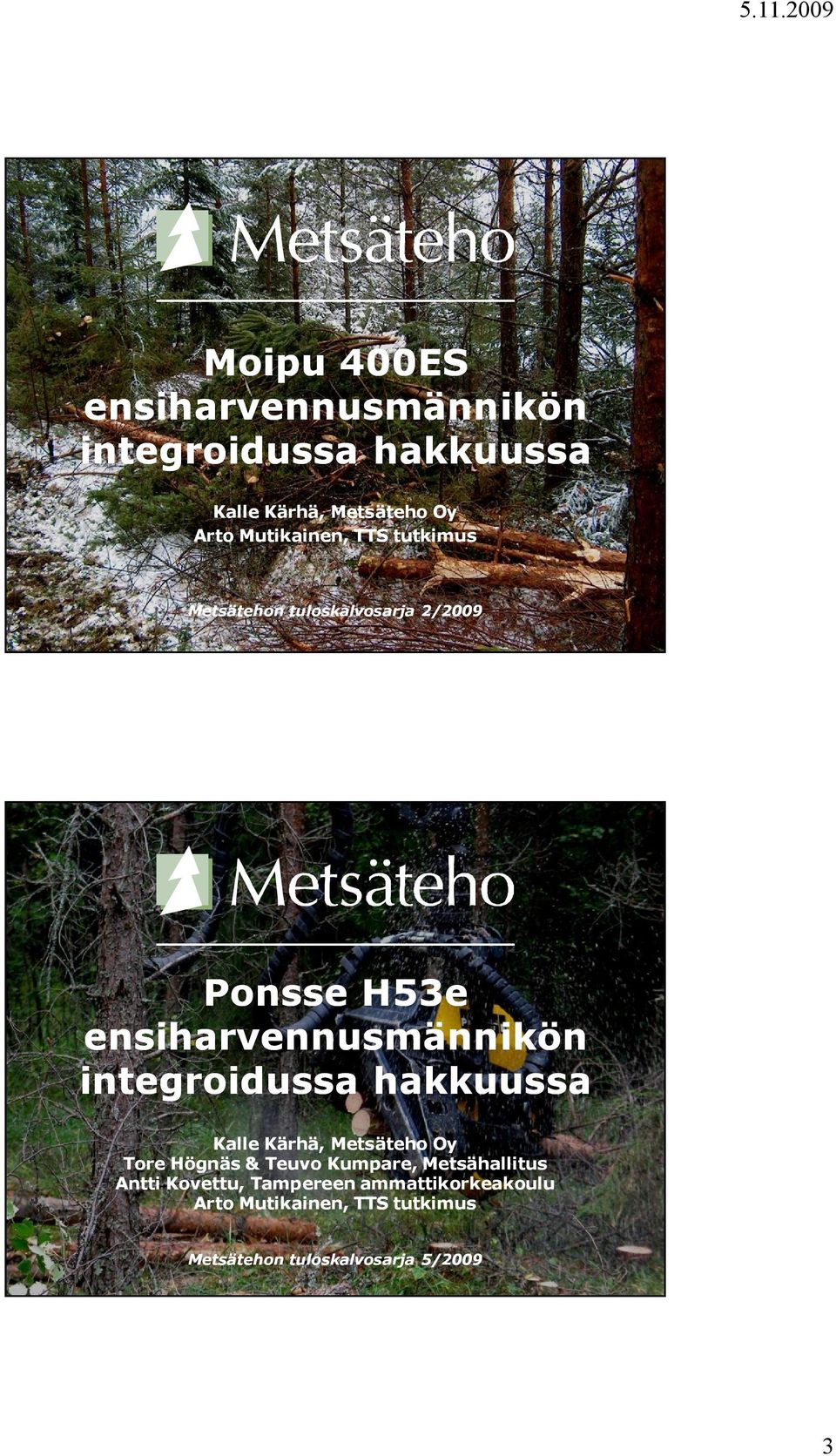 integroidussa hakkuussa Kalle Kärhä, Metsäteho Oy Tore Högnäs & Teuvo Kumpare, Metsähallitus