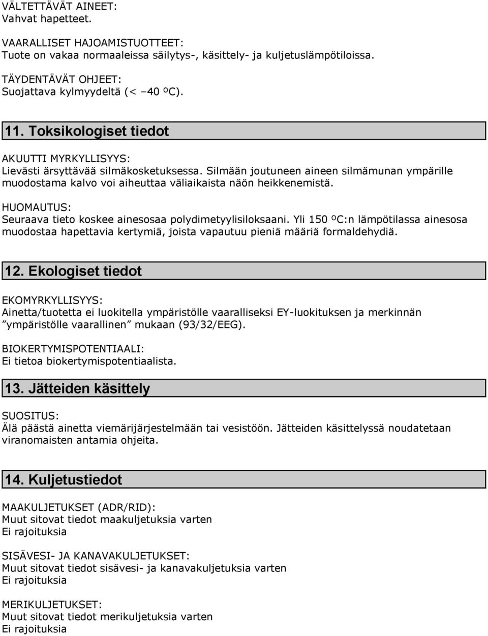 HUOMAUTUS: Seuraava tieto koskee ainesosaa polydimetyylisiloksaani. Yli 150 ºC:n lämpötilassa ainesosa muodostaa hapettavia kertymiä, joista vapautuu pieniä määriä formaldehydiä. 12.