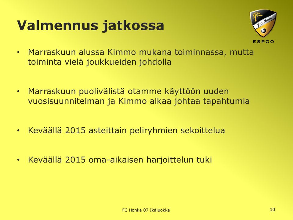 vuosisuunnitelman ja Kimmo alkaa johtaa tapahtumia Keväällä 2015 asteittain