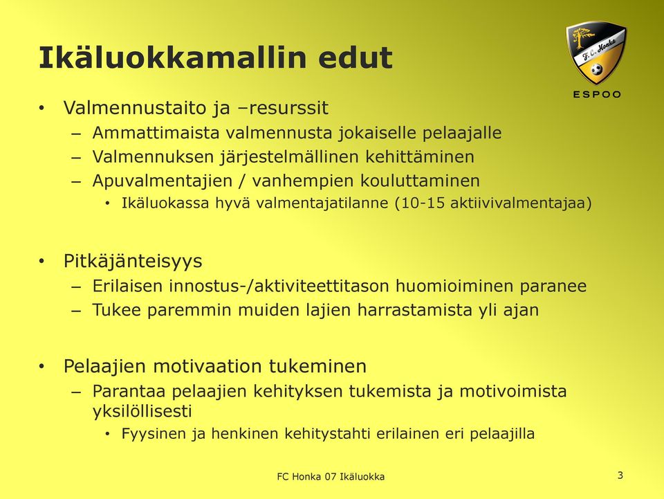 Erilaisen innostus-/aktiviteettitason huomioiminen paranee Tukee paremmin muiden lajien harrastamista yli ajan Pelaajien motivaation