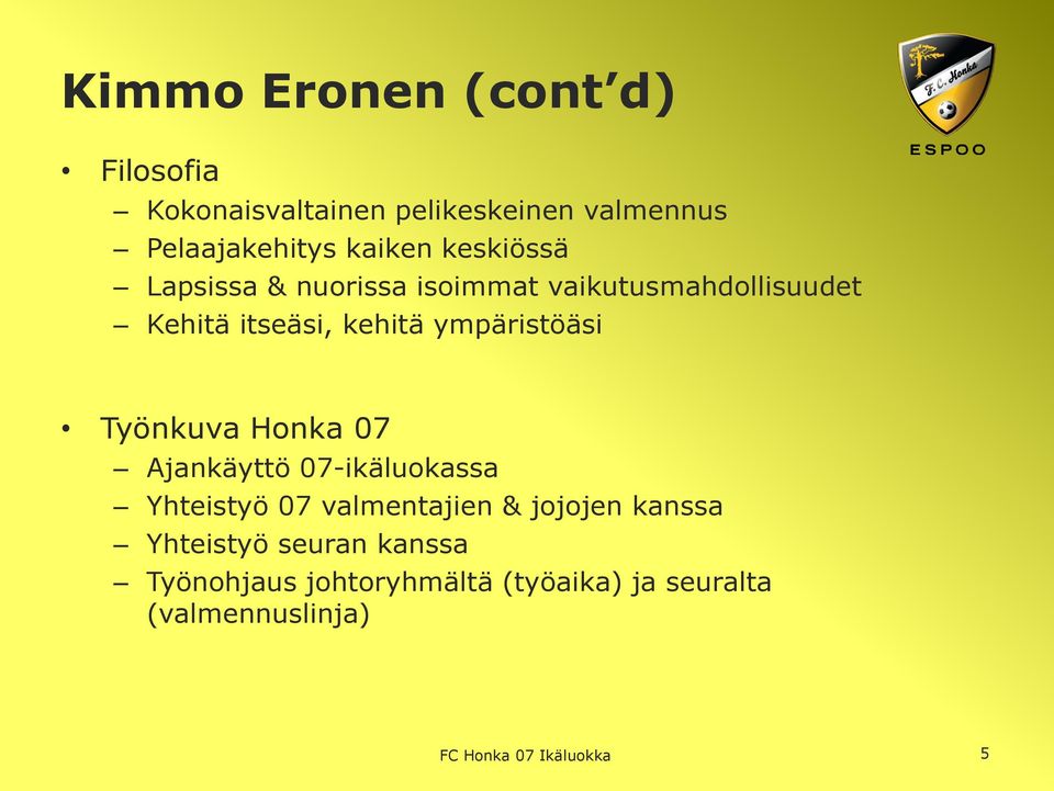 Työnkuva Honka 07 Ajankäyttö 07-ikäluokassa Yhteistyö 07 valmentajien & jojojen kanssa Yhteistyö