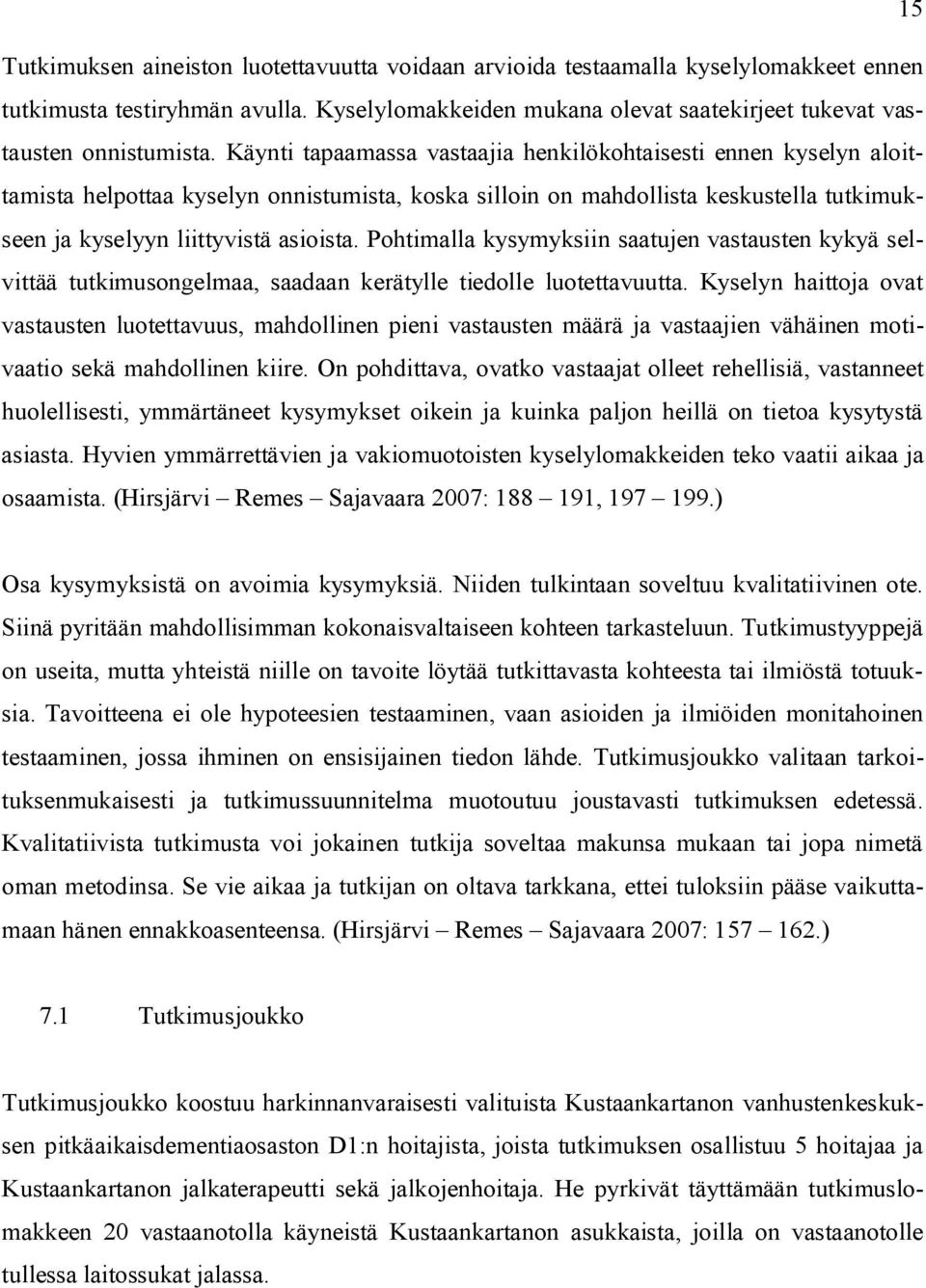 Pohtimalla kysymyksiin saatujen vastausten kykyä selvittää tutkimusongelmaa, saadaan kerätylle tiedolle luotettavuutta.