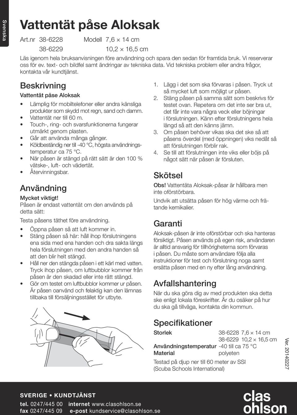 Beskrivning Vattentät påse Aloksak Lämplig för mobiltelefoner eller andra känsliga produkter som skydd mot regn, sand och damm. Vattentät ner till 60 m.