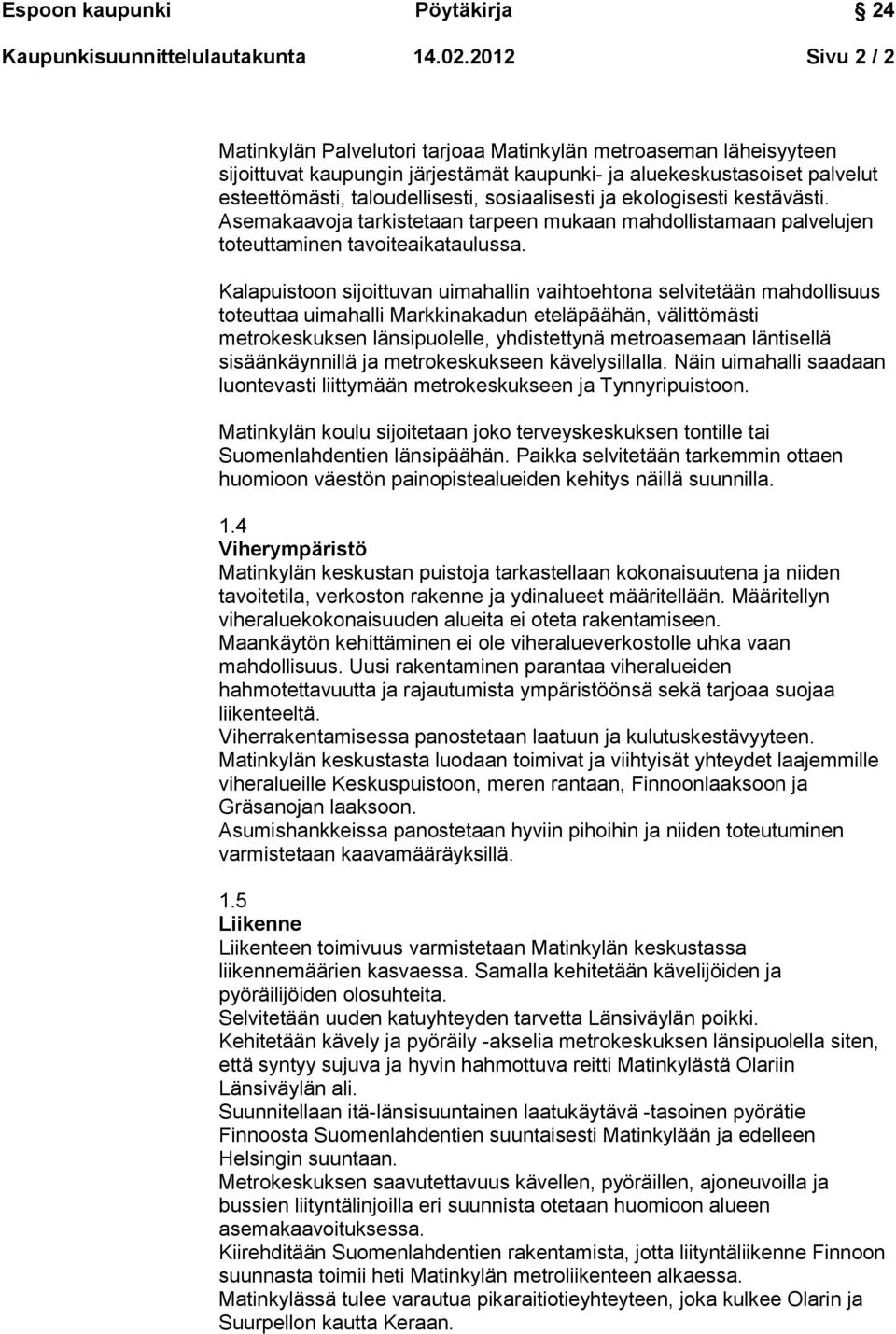 sosiaalisesti ja ekologisesti kestävästi. Asemakaavoja tarkistetaan tarpeen mukaan mahdollistamaan palvelujen toteuttaminen tavoiteaikataulussa.