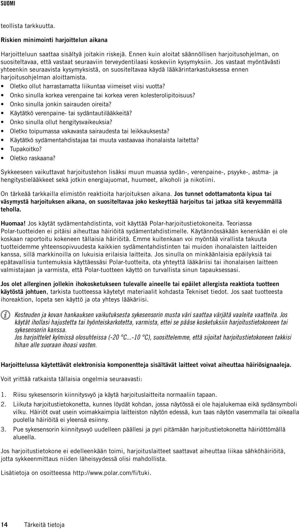 Jos vastaat myöntävästi yhteenkin seuraavista kysymyksistä, on suositeltavaa käydä lääkärintarkastuksessa ennen harjoitusohjelman aloittamista.
