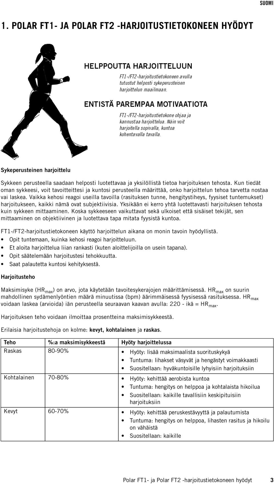Vaikka kehosi reagoi useilla tavoilla (rasituksen tunne, hengitystiheys, fyysiset tuntemukset) harjoitukseen, kaikki nämä ovat subjektiivisia.