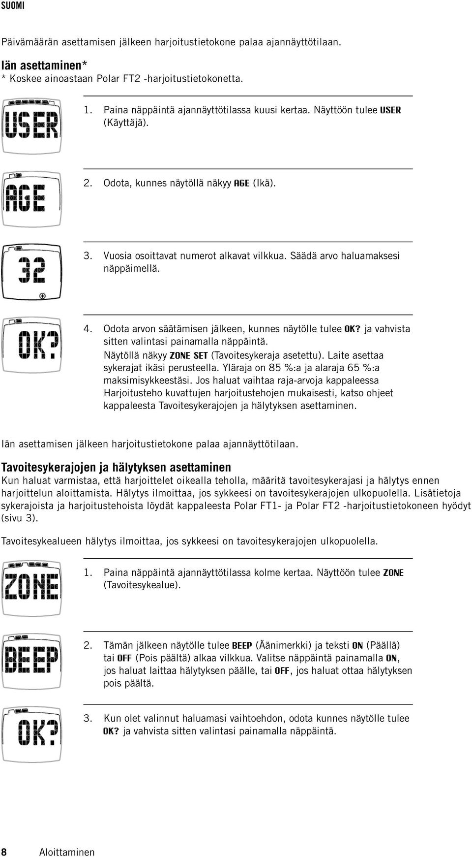 Odota arvon säätämisen jälkeen, kunnes näytölle tulee OK? ja vahvista sitten valintasi painamalla näppäintä. Näytöllä näkyy ZONE SET (Tavoitesykeraja asetettu).