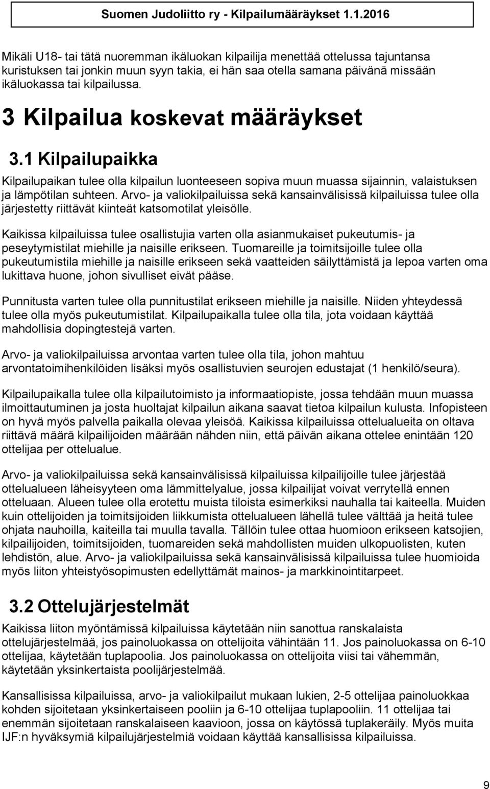 Arvo- ja valiokilpailuissa sekä kansainvälisissä kilpailuissa tulee olla järjestetty riittävät kiinteät katsomotilat yleisölle.