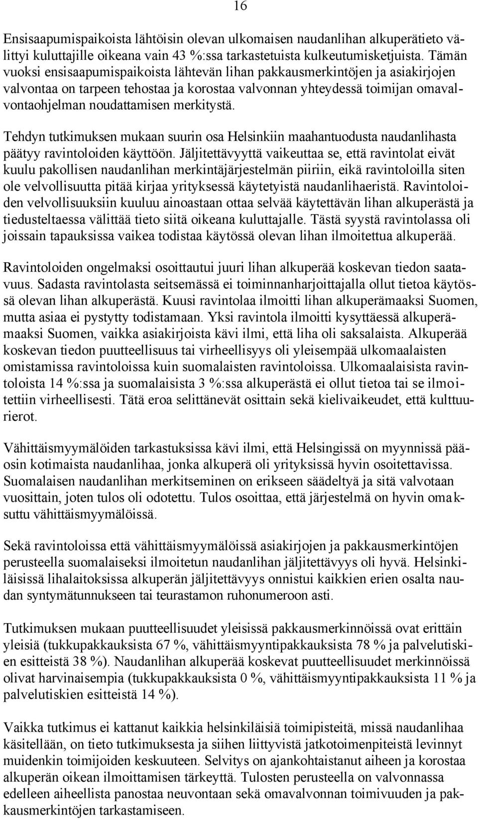 merkitystä. Tehdyn tutkimuksen mukaan suurin osa Helsinkiin maahantuodusta naudanlihasta päätyy ravintoloiden käyttöön.