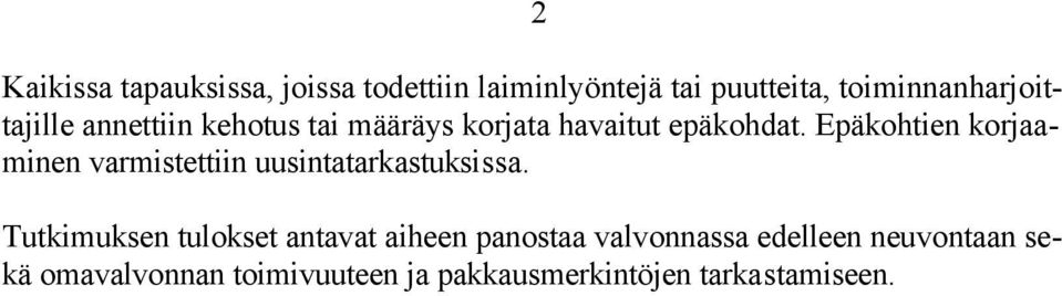 Epäkohtien korjaaminen varmistettiin uusintatarkastuksissa.