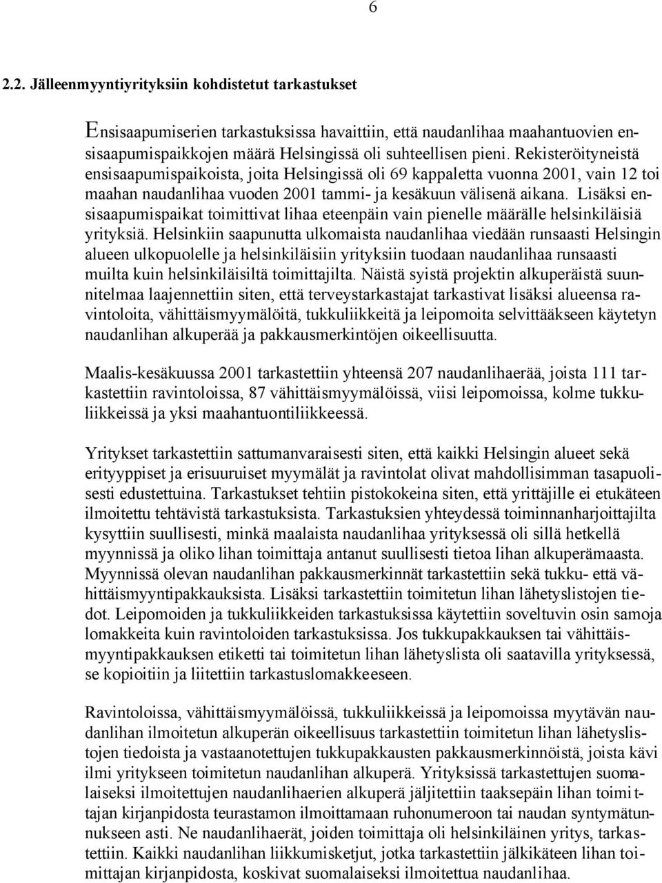 Lisäksi ensisaapumispaikat toimittivat lihaa eteenpäin vain pienelle määrälle helsinkiläisiä yrityksiä.