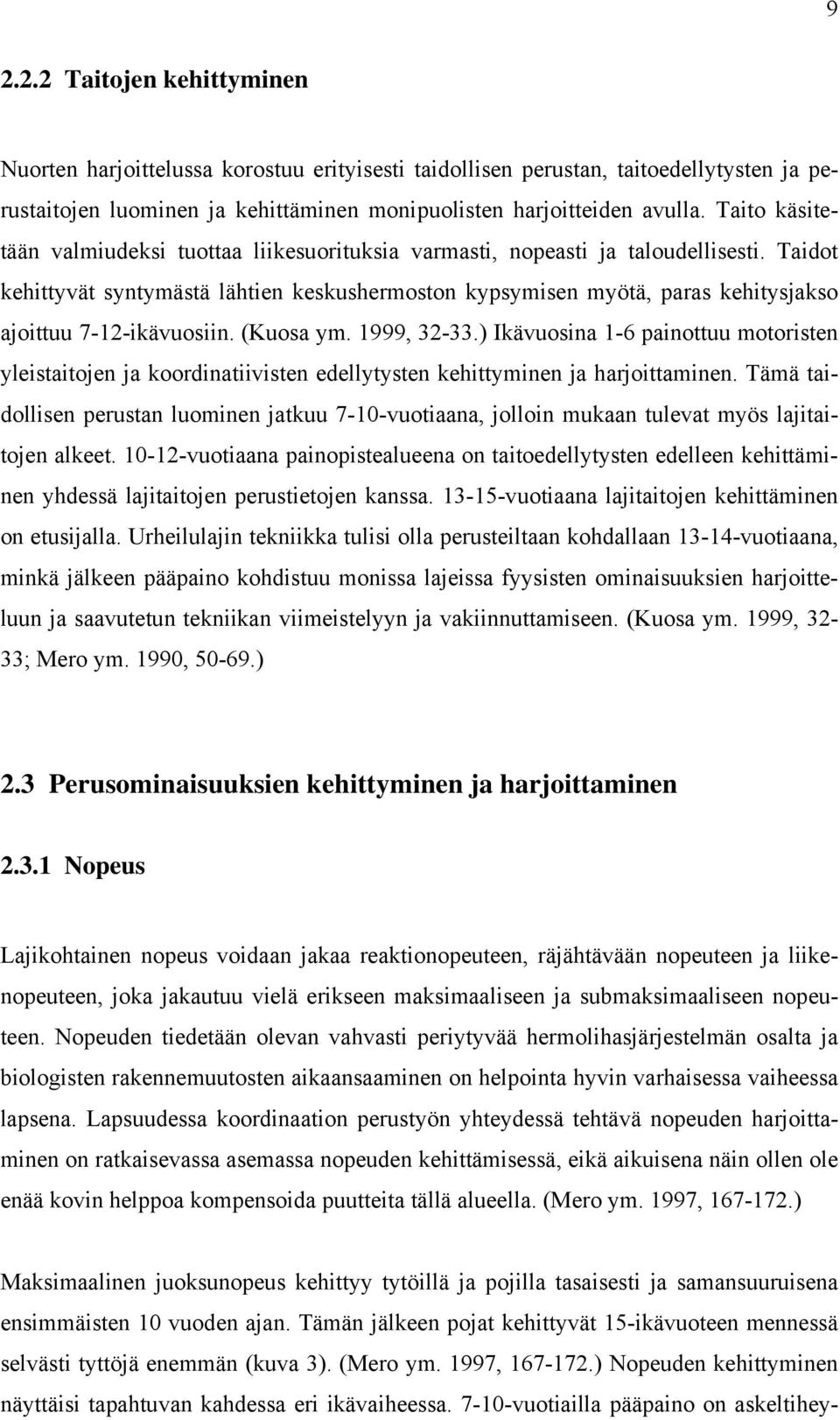 Taidot kehittyvät syntymästä lähtien keskushermoston kypsymisen myötä, paras kehitysjakso ajoittuu 7-12-ikävuosiin. (Kuosa ym. 1999, 32-33.