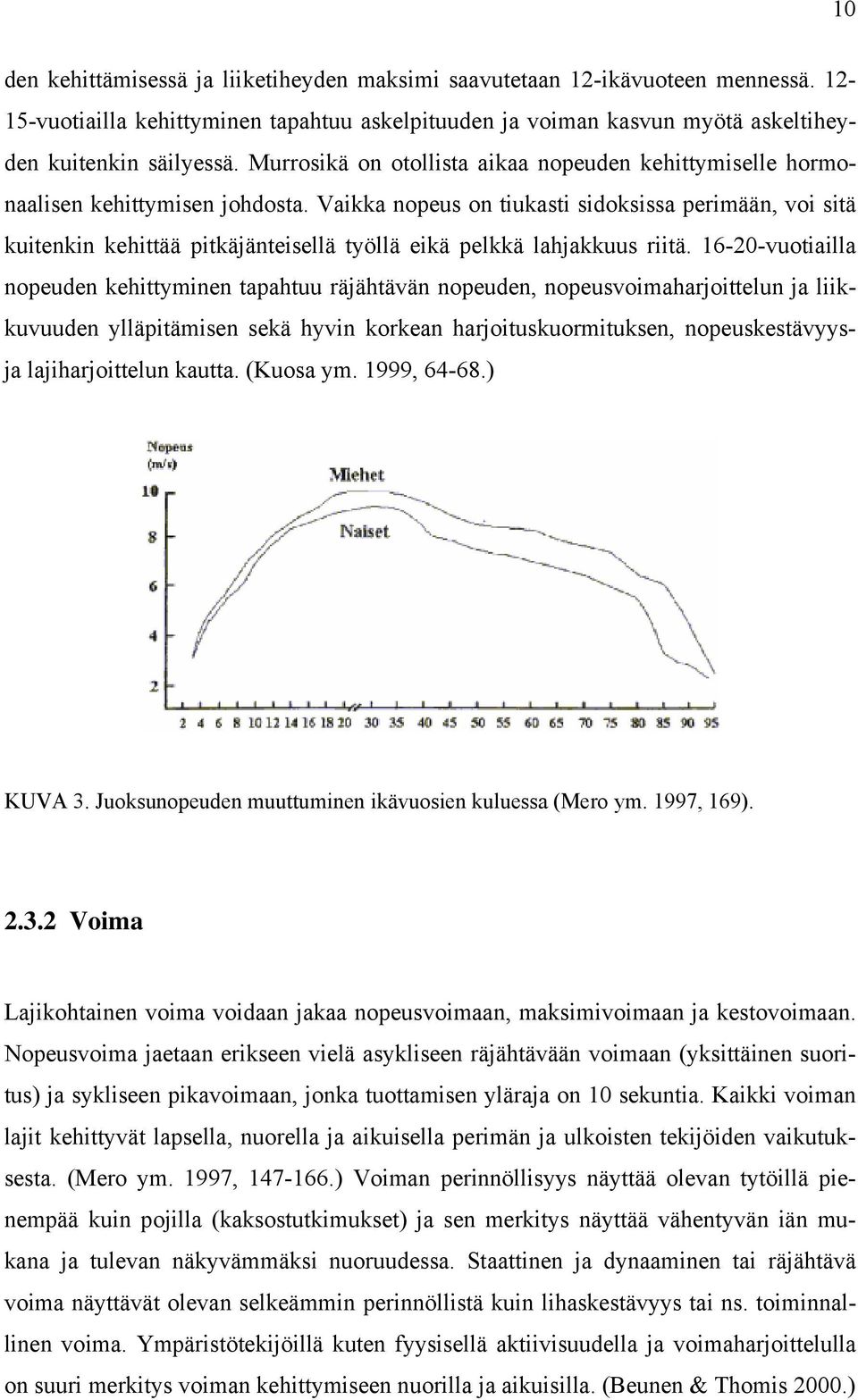 Vaikka nopeus on tiukasti sidoksissa perimään, voi sitä kuitenkin kehittää pitkäjänteisellä työllä eikä pelkkä lahjakkuus riitä.