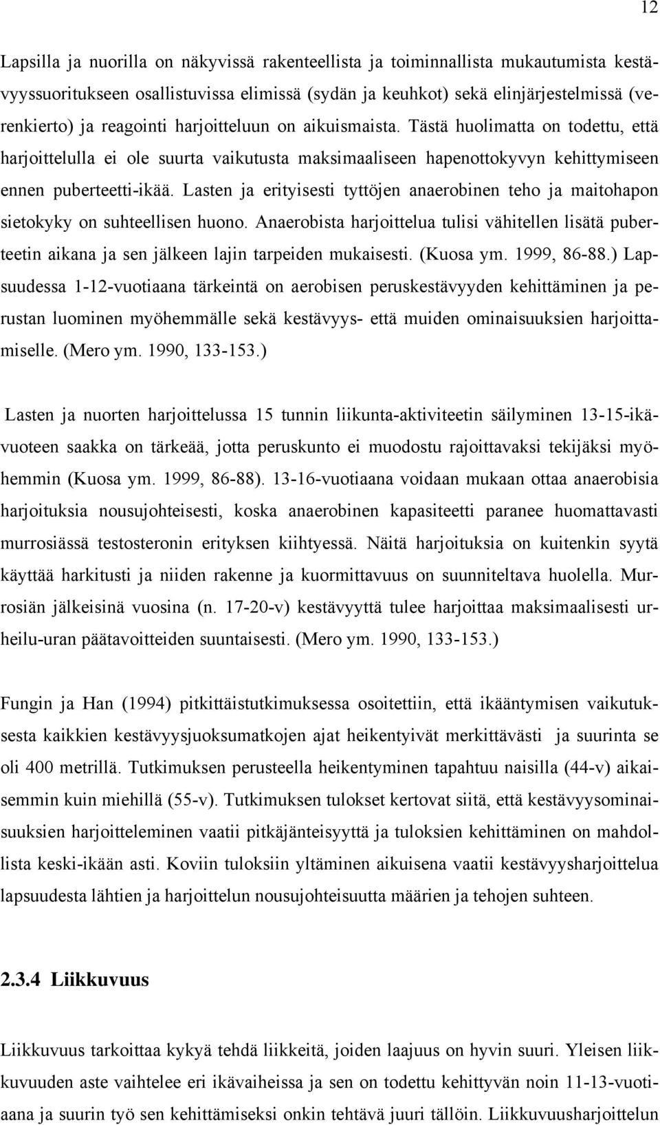 Lasten ja erityisesti tyttöjen anaerobinen teho ja maitohapon sietokyky on suhteellisen huono.