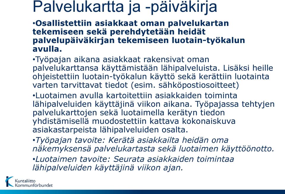 sähköpostiosoitteet) Luotaimen avulla kartoitettiin asiakkaiden toiminta lähipalveluiden käyttäjinä viikon aikana.