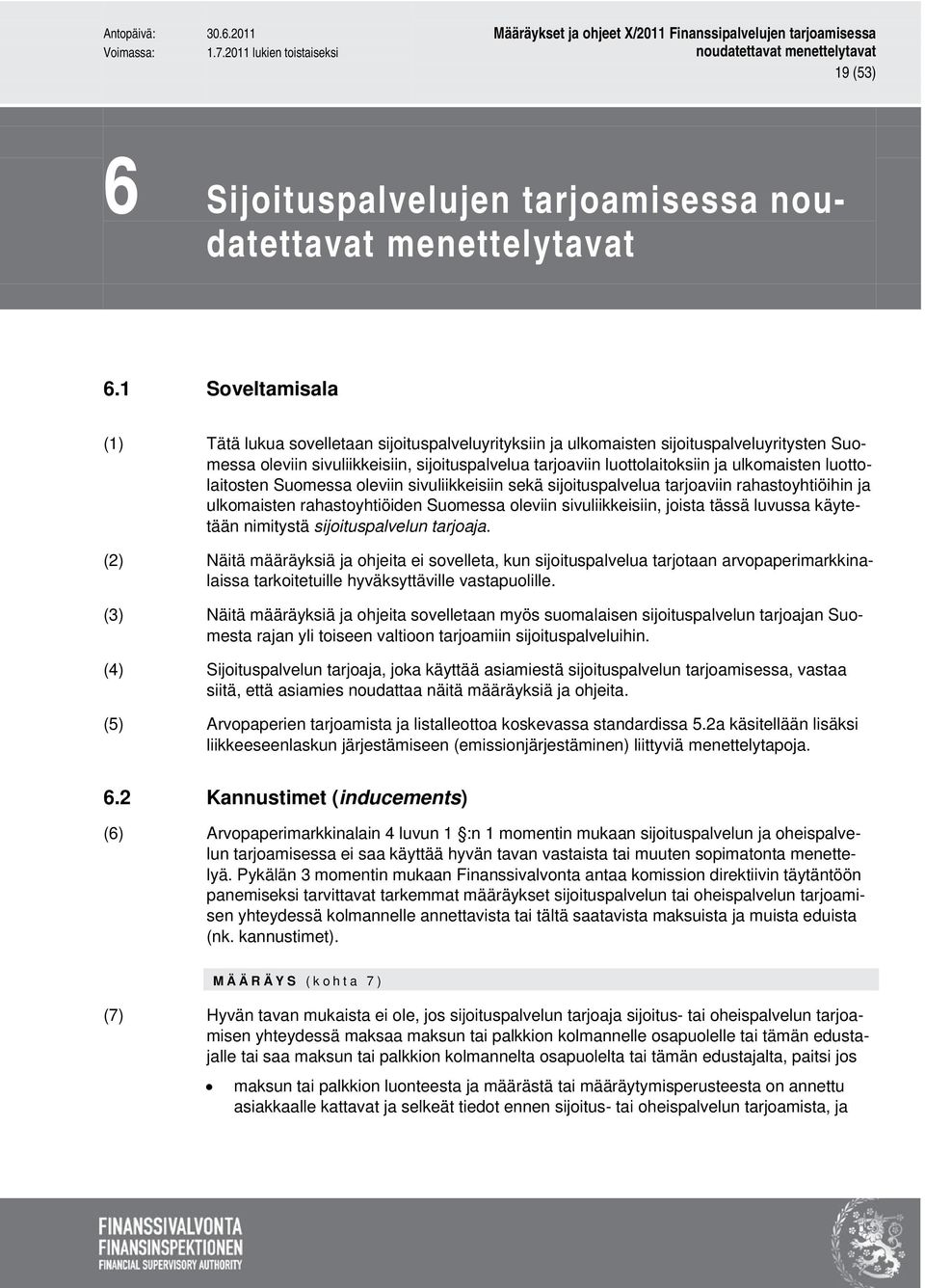 ulkomaisten luottolaitosten Suomessa oleviin sivuliikkeisiin sekä sijoituspalvelua tarjoaviin rahastoyhtiöihin ja ulkomaisten rahastoyhtiöiden Suomessa oleviin sivuliikkeisiin, joista tässä luvussa