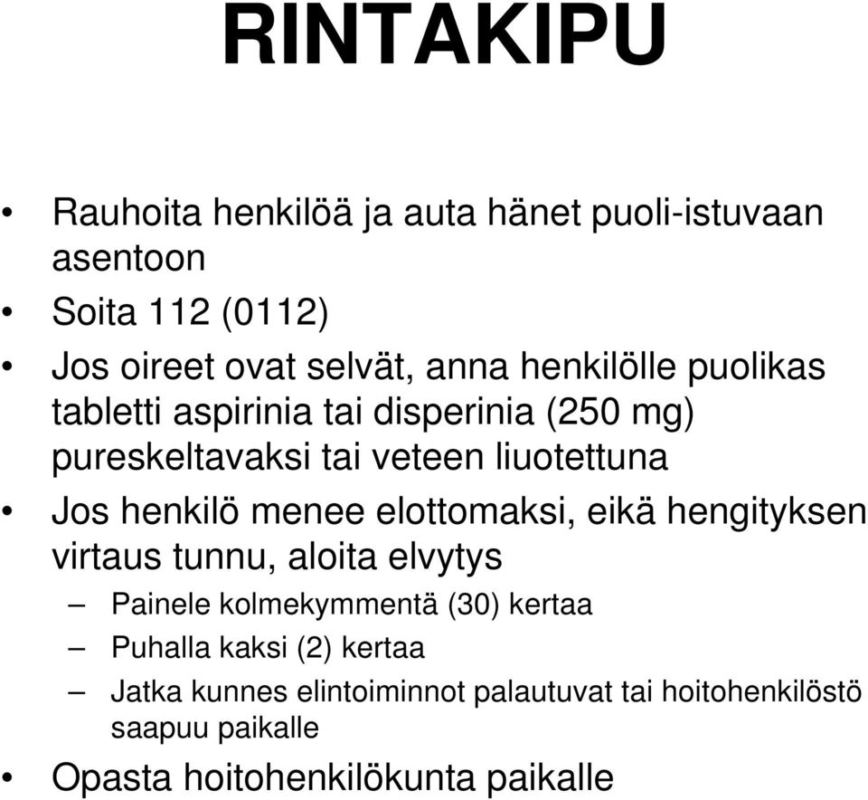 menee elottomaksi, eikä hengityksen virtaus tunnu, aloita elvytys Painele kolmekymmentä (30) kertaa Puhalla kaksi