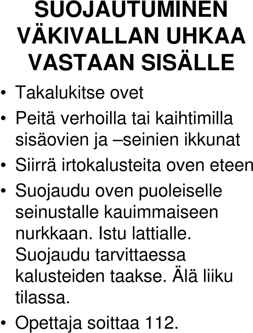 Suojaudu oven puoleiselle seinustalle kauimmaiseen nurkkaan. Istu lattialle.