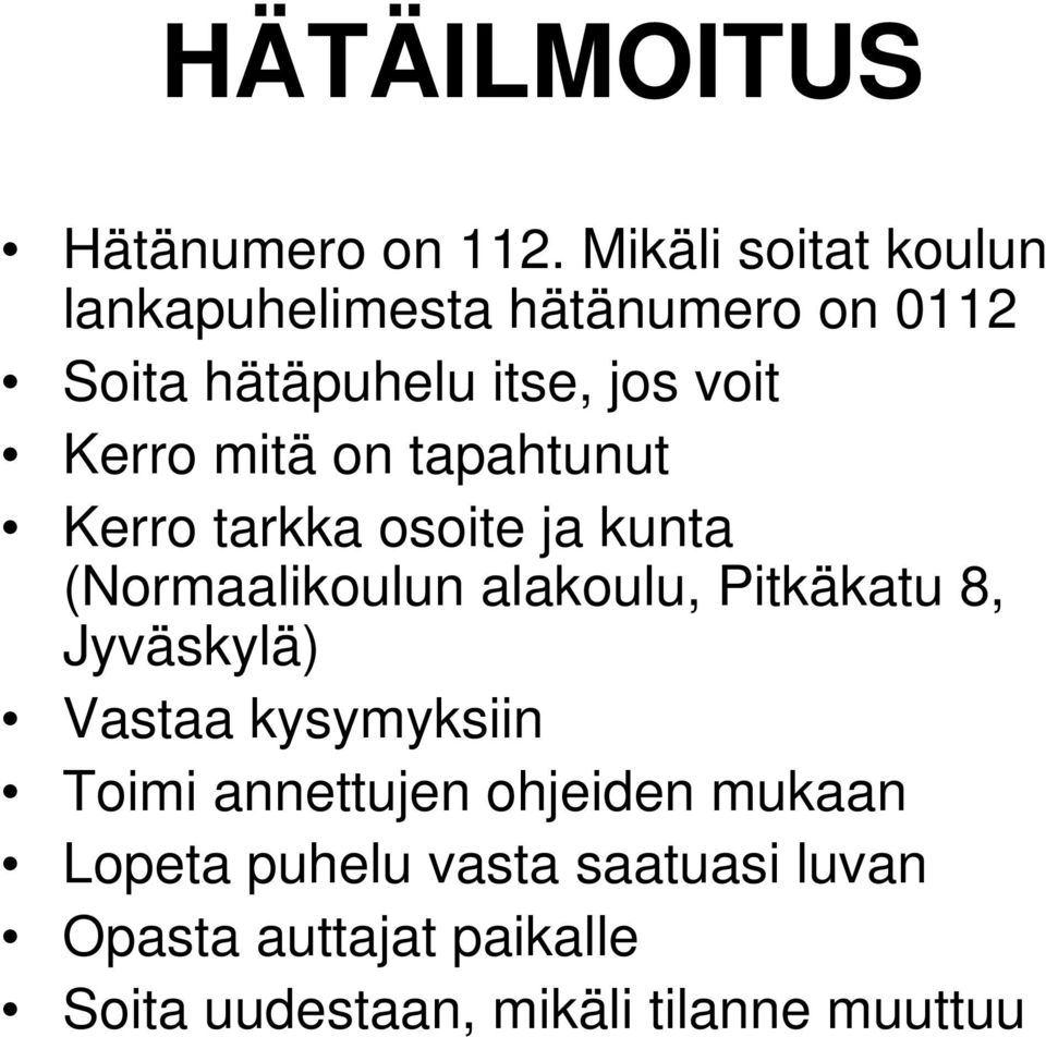 Kerro mitä on tapahtunut Kerro tarkka osoite ja kunta (Normaalikoulun alakoulu, Pitkäkatu 8,