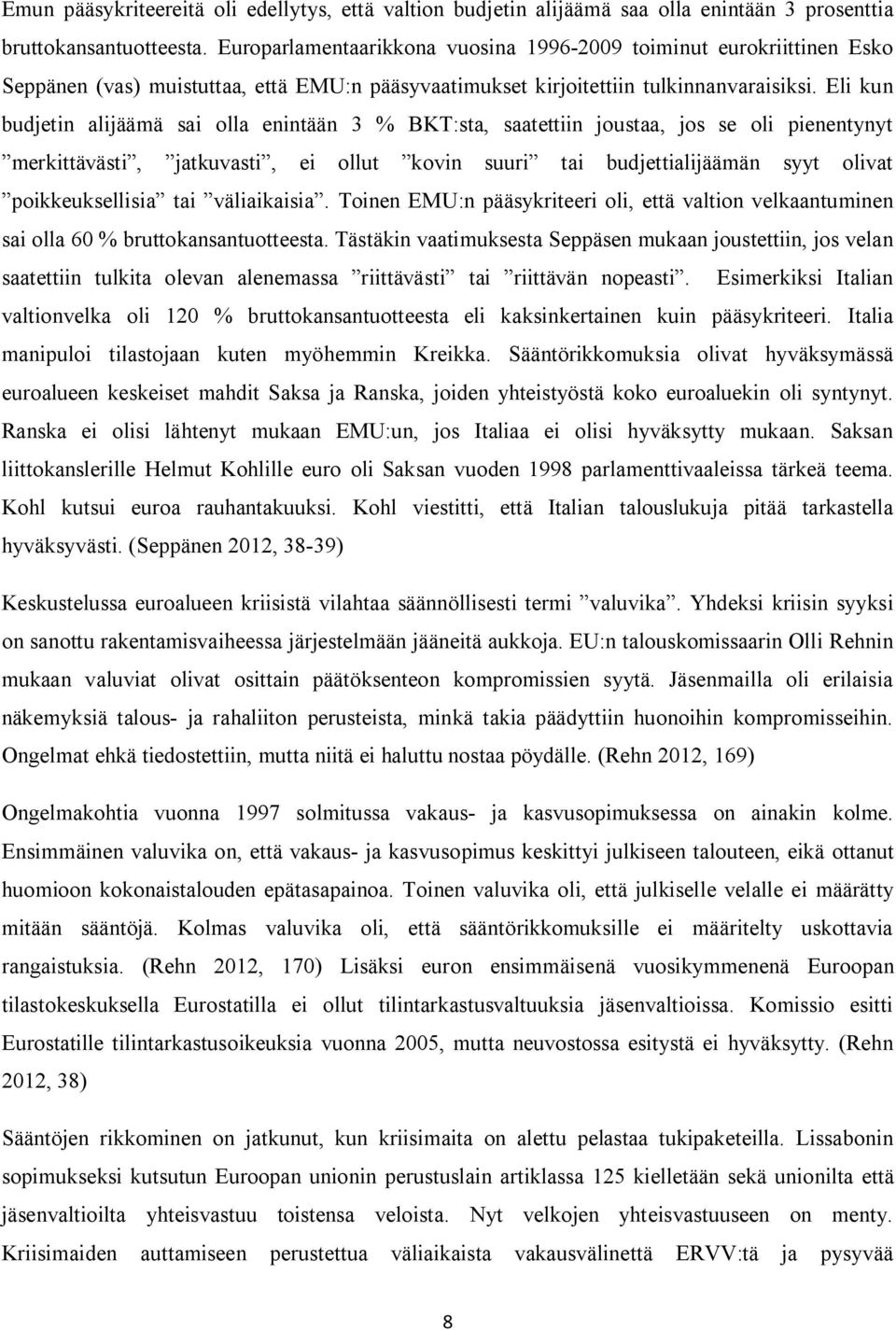 Eli kun budjetin alijäämä sai olla enintään 3 % BKT:sta, saatettiin joustaa, jos se oli pienentynyt merkittävästi, jatkuvasti, ei ollut kovin suuri tai budjettialijäämän syyt olivat poikkeuksellisia