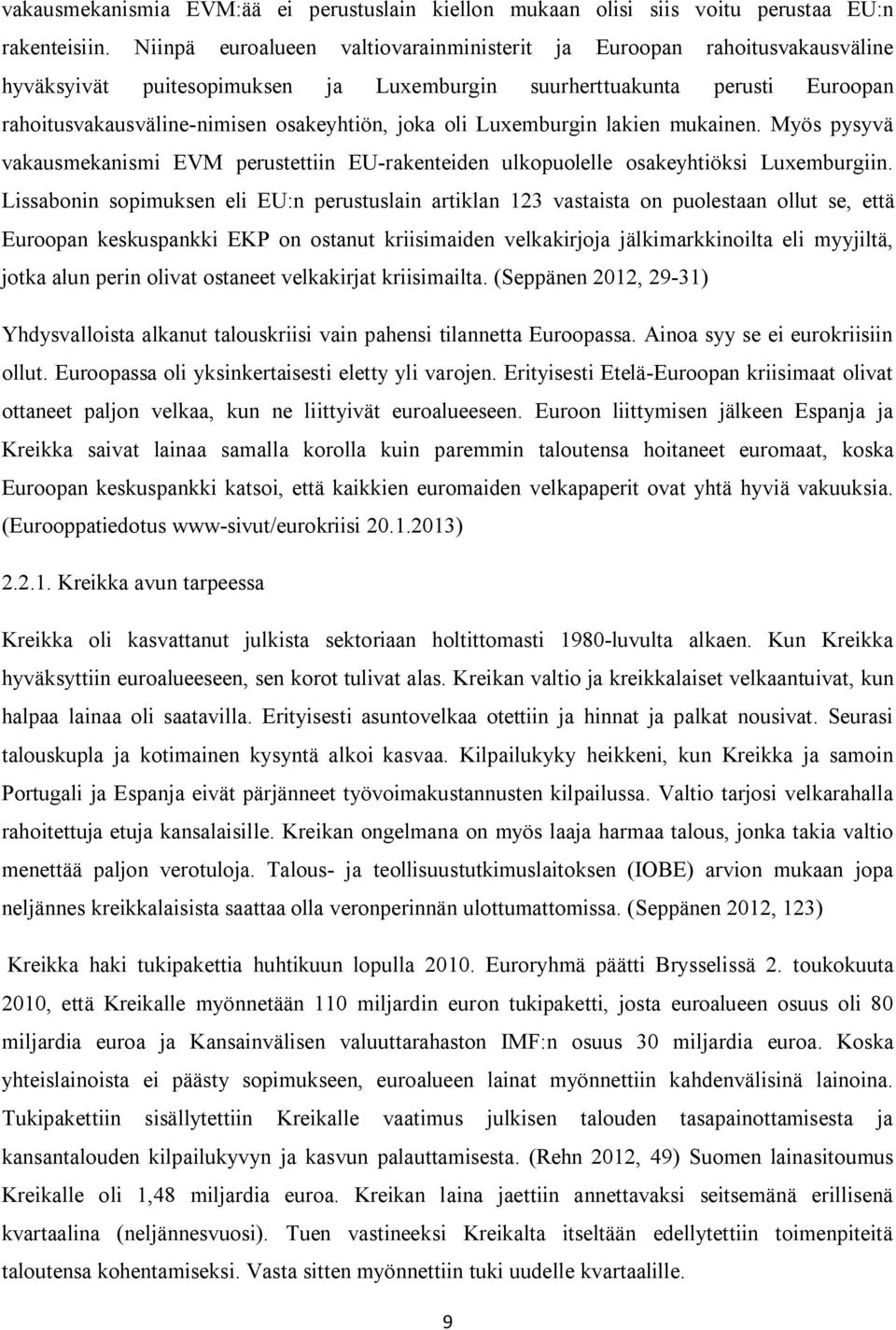 oli Luxemburgin lakien mukainen. Myös pysyvä vakausmekanismi EVM perustettiin EU-rakenteiden ulkopuolelle osakeyhtiöksi Luxemburgiin.