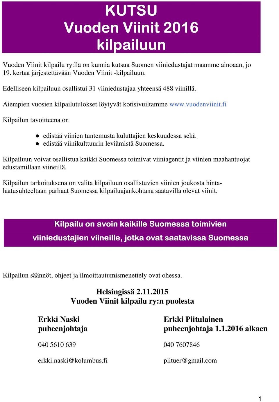 fi Kilpailun tavoitteena on edistää viinien tuntemusta kuluttajien keskuudessa sekä edistää viinikulttuurin leviämistä Suomessa.